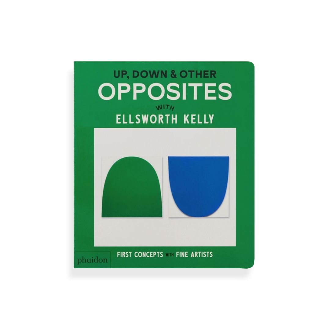 Up, Down & Other Opposites: with Ellsworth Kelly Books Phaidon