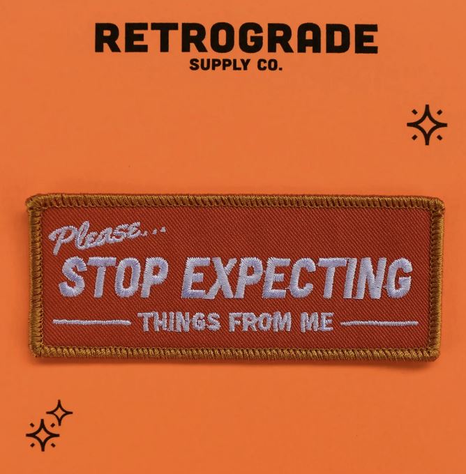 Stop Expecting Things From Me Embroidered Patch x Retrograde Supply Co. - Third Drawer Down