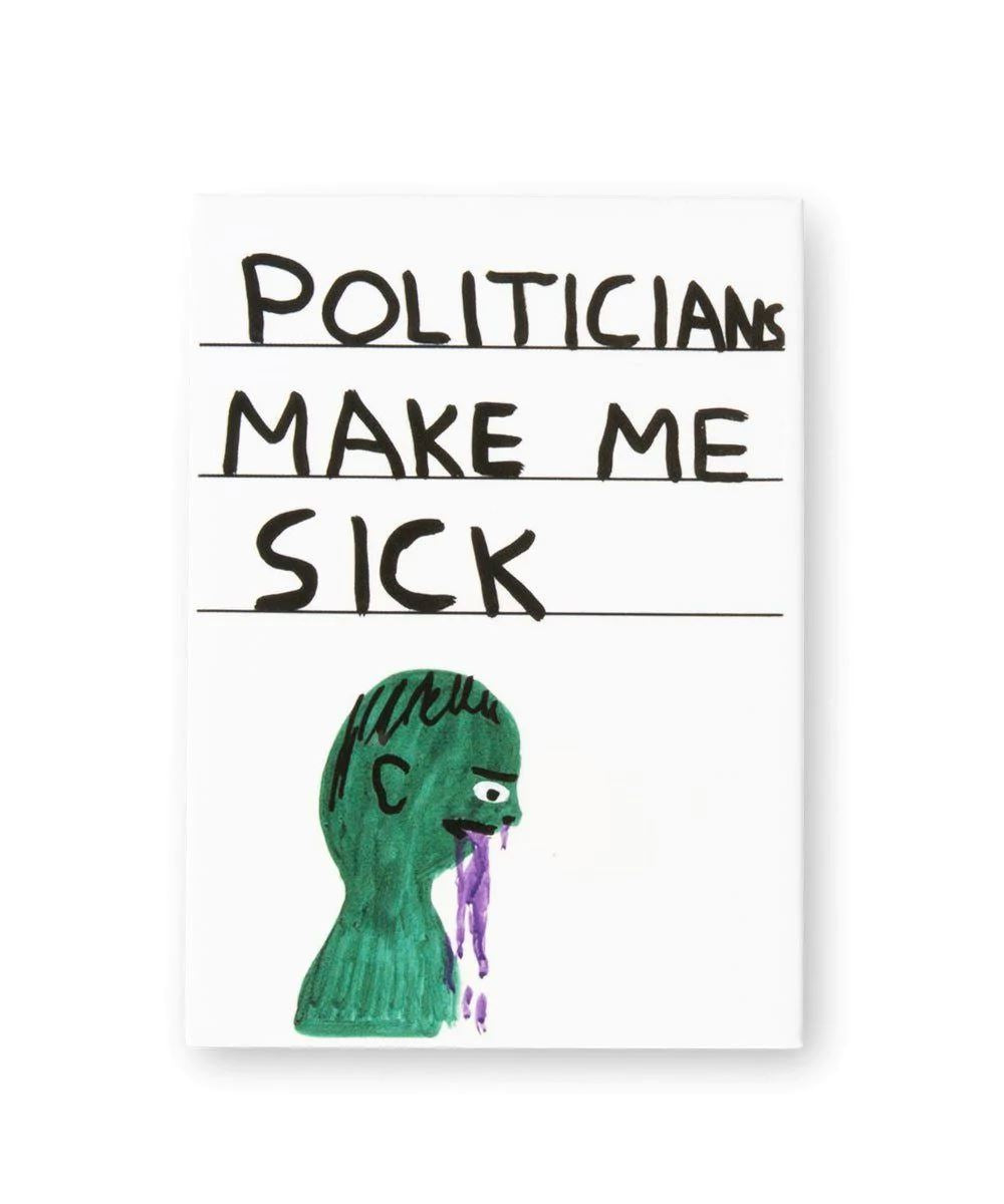 Politicians Make Me Sick Magnet x David Shrigley - Third Drawer Down