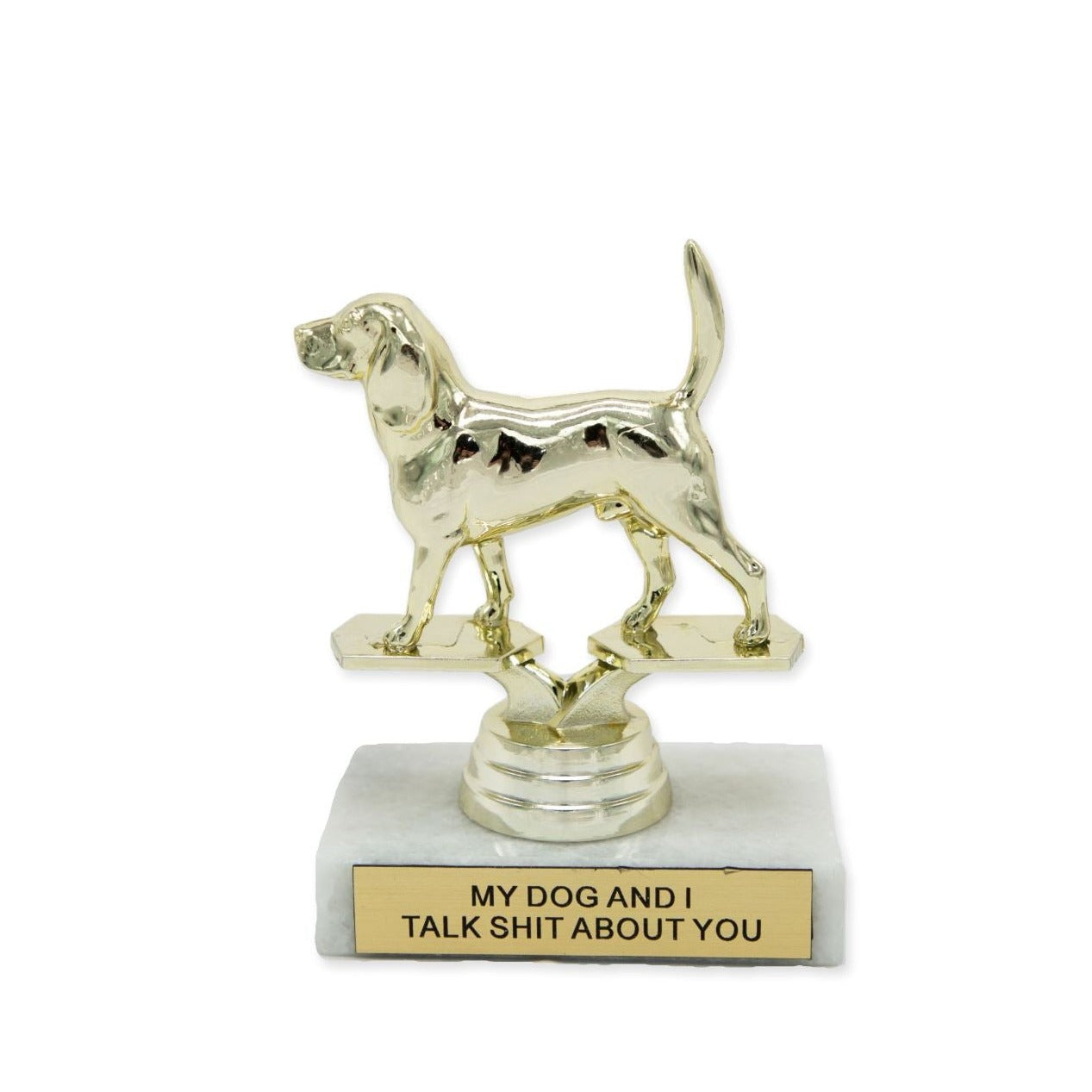 My Dog and I Talk Shit About You Participation Trophy - Third Drawer Down